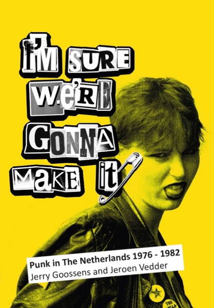 I'm Sure We're Going To Make It - Punk in the Netherlands 1976 - 1982 Book
