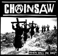 CHAINSAW - WHEN WILL WE DIE? 7"